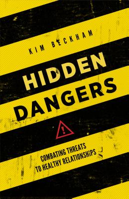 Hidden Dangers: Combating Threats to Healthy Relationships - Beckham, Kim, and Beckham, Andrew