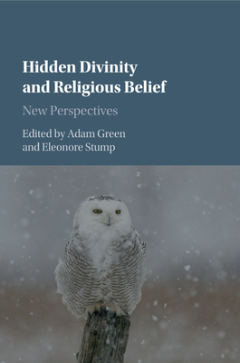 Hidden Divinity and Religious Belief - Green, Adam (Editor), and Stump, Eleonore (Editor)