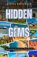 Hidden Gems: Discovering the Secrets of the World