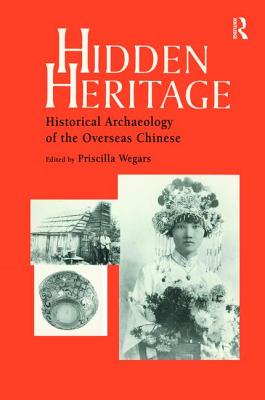 Hidden Heritage: Historical Archaeology of the Overseas Chinese - Wegars, Priscilla