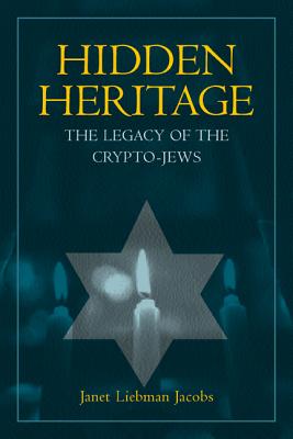 Hidden Heritage: The Legacy of Crypto-Jews - Jacobs, Janet Liebman