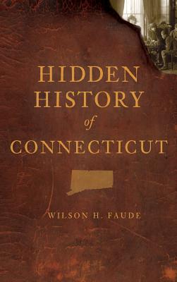 Hidden History of Connecticut - Faude, Wilson