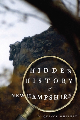 Hidden History of New Hampshire - Whitney, D Quincy
