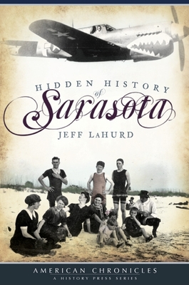 Hidden History of Sarasota - Lahurd, Jeff