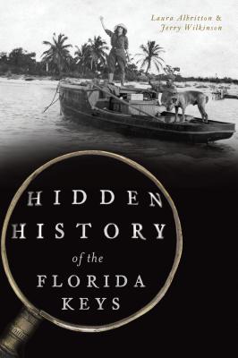 Hidden History of the Florida Keys - Albritton, Laura, and Wilkinson, Jerry
