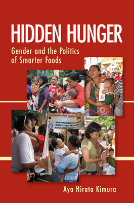 Hidden Hunger: Gender and the Politics of Smarter Foods - Kimura, Aya Hirata