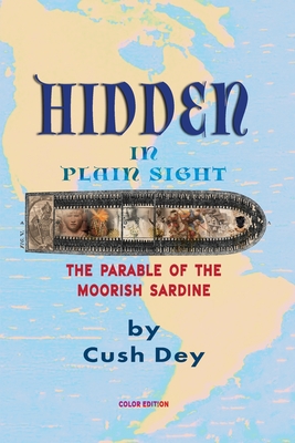 Hidden in Plain Sight: The Parable of the Moorish Sardine - Dey, Cush