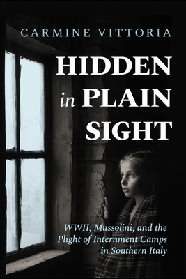 Hidden in Plain Sight: WWII, Mussolini, and the Plight of Internment Camps in Southern Italy - Vittoria, Carmine