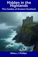 Hidden in the Highlands: The Castles of Ancient Scotland