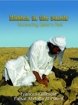 Hidden in the Sands: Uncovering Qatar's Past - Gillespie, Frances, and Al-Naimi, Faisal Abdulla