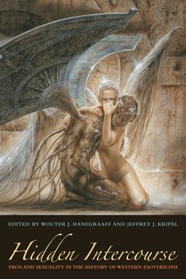 Hidden Intercourse: Eros and Sexuality in the History of Western Esotericism - Hanegraaff, Wouter J, and Kripal, Jeffrey J