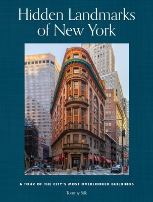 Hidden Landmarks of New York: A Tour of the City's Most Overlooked Buildings - Silk, Tommy