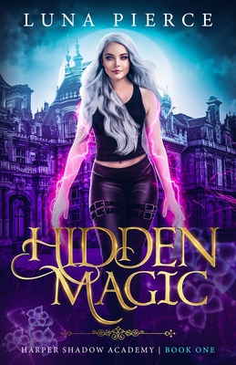 Hidden Magic: Harper Shadow Academy (Book One) - Pierce, Luna