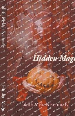 Hidden Magic - Kennedy, Lillith Mykals