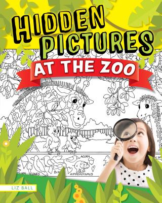 Hidden Picture Puzzles at the Zoo: 50 Seek-And-Find Puzzles to Solve and Color - Ball, Liz