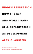 Hidden Repression: How the IMF and World Bank Sell Exploitation as Development