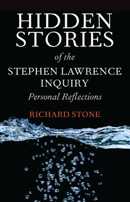 Hidden Stories of the Stephen Lawrence Inquiry: Personal Reflections - Stone, Richard