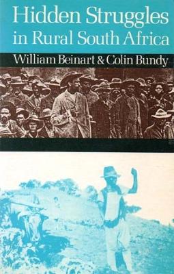 Hidden Struggles in Rural South Africa: Politics & Popular Movements in the Transkei & Eastern Cape, 1890-1930 - Beinart, William