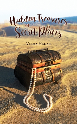 Hidden Treasures in Secret Places: Words of Wisdom for Everyday Life - Hagar, Velma, and Miller, Jennifer (Editor), and Mills, Stacey (Photographer)