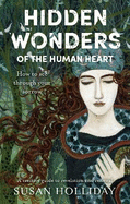 Hidden Wonders of the Human Heart: How to See Through your Sorrow