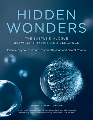Hidden Wonders: The Subtle Dialogue Between Physics and Elegance - Guyon, Etienne, and Bico, Jose, and Reyssat, Etienne