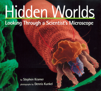 Hidden Worlds: Looking Through a Scientist's Microscope - Kramer, Stephen