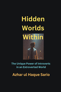 Hidden Worlds Within: The Unique Power of Introverts in an Extroverted World