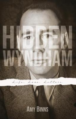 Hidden Wyndham: Life, Love, Letters - Binns, Amy, and Wyndham, John (Photographer)