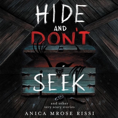 Hide and Don't Seek: And Other Very Scary Stories - Rissi, Anica Mrose, and Siu, Sura (Read by), and Chin, Katharine (Read by)