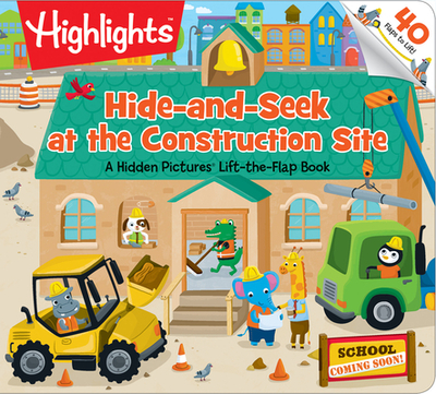 Hide-And-Seek at the Construction Site: A Hidden Pictures Lift-The-Flap Board Book, Interactive Seek-And-Find Construction Truck Book for Toddlers and Preschoolers - Highlights (Creator)