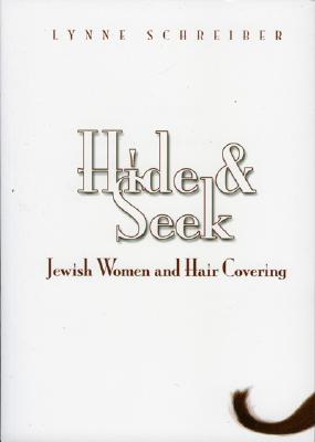 Hide and Seek: Jewish Women and Hair Covering - Schreiber, Lynne