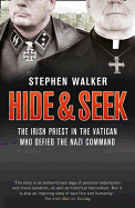 Hide and Seek: The Irish Priest in the Vatican Who Defied the Nazi Command. the Dramatic True Story of Rivalry and Survival During WWII.