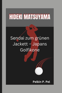 Hideki Matsuyama: Sendai zum gr?nen Jackett - Japans Golfikone