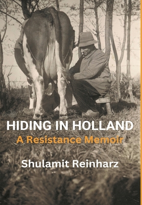 Hiding in Holland: A Resistance Memoir - Reinharz, Shulamit