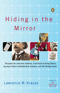 Hiding in the Mirror: The Quest for Alternate Realities, from Plato to String Theory (by way of Alice in Wonderland, Einstein, and The Twilight Zone)