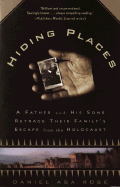 Hiding Places: A Father and His Sons Retrace Their Family's Escape from the Holocaust - Rose, Daniel Asa