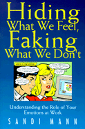 Hiding What We Feel, Faking What We Don't: Understanding the Role of Your Emotions at Work