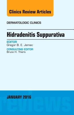 Hidradenitis Suppurativa, an Issue of Dermatologic Clinics: Volume 34-1 - Jemec, Gregor B E