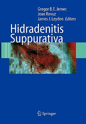 Hidradenitis Suppurativa - Jemec, Gregor (Editor), and Revuz, Jean (Editor), and Leyden, James J. (Editor)