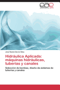 Hidraulica Aplicada: Maquinas Hidraulicas, Tuberias y Canales