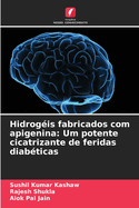 Hidrogis fabricados com apigenina: Um potente cicatrizante de feridas diabticas