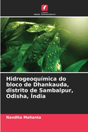 Hidrogeoqu?mica do bloco de Dhankauda, distrito de Sambalpur, Odisha, ?ndia