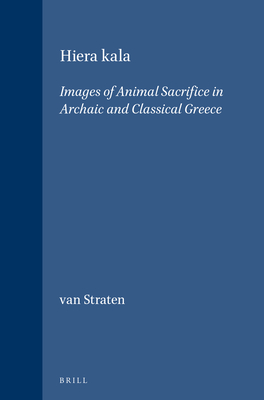 Hiera Kala: Images of Animal Sacrifice in Archaic and Classical Greece - Van Straten