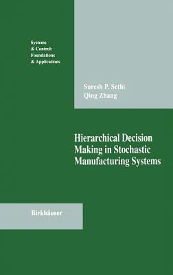Hierarchical Decision Making in Stochastic Manufacturing Systems - Sethi, Suresh P, and Zhang, Qing