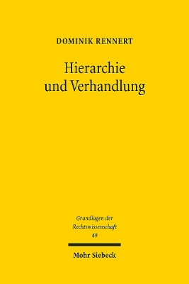 Hierarchie und Verhandlung: Die Verschiebung deutscher Konfliktlsungsmuster 1871-1971 am Beispiel der Religionsverfassung - Rennert, Dominik