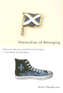 Hierarchies of Belonging: National Identity and Political Culture in Scotland and Quebec - Henderson, Ailsa