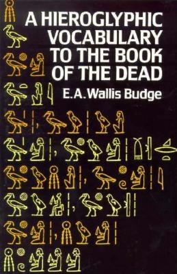 Hieroglyphic Vocabulary to the Book of the Dead - Budge, E A Wallis, Professor
