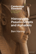 Hieroglyphs, Pseudo-Scripts and Alphabets: Their Use and Reception in Ancient Egypt and Neighbouring Regions