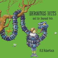 Hieronymus Betts and His Unusual Pets: a fabulous story book about crazy pets by M.P.Robertson
