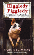 Higgledy Piggledy: The Ultimate Pig Miscellany